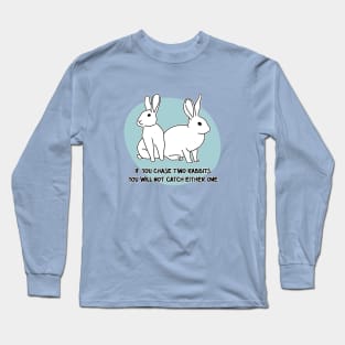 Chase two rabbits... Long Sleeve T-Shirt